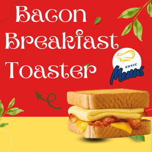Sonic Bacon BREAKFAST TOASTER® a toasted breakfast sandwich with crispy bacon, melted cheese, and eggs, featured on the Sonic Menu with prices