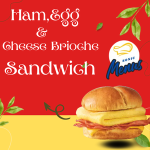 Ham, Egg & Cheese Brioche Sandwich at Sonic Price & Nutrition 2025 Sonic Ham, Egg & Cheese Brioche Sandwich with fluffy egg and melted cheese on a soft brioche bun