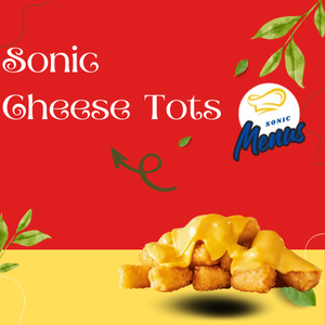 Crispy Sonic Cheese Tots topped with melted cheddar, tasty side dish from Sonic Drive‑In menu